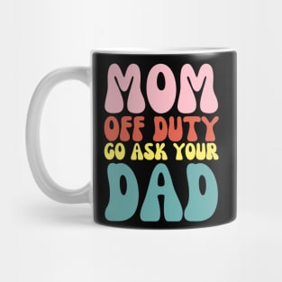 Mom Off Duty Funny Go Ask Dad Retro Groovy Mug